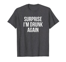 Ladda upp bild till gallerivisning, Funny shirts V-neck Tank top Hoodie sweatshirt usa uk au ca gifts for Surprise I'm Drunk Again Drinking T-Shirt 3077653