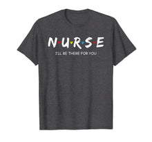 Ladda upp bild till gallerivisning, Cute Nurse Shirt I will Be There For You Gift For RN & LPN T-Shirt 100973