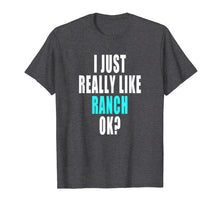 Ladda upp bild till gallerivisning, Funny shirts V-neck Tank top Hoodie sweatshirt usa uk au ca gifts for Funny Ranch Dressing Shirt - I Just Really Like Ranch Ok 2151273