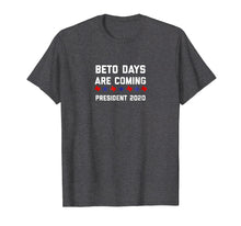 Ladda upp bild till gallerivisning, Funny shirts V-neck Tank top Hoodie sweatshirt usa uk au ca gifts for Beto Days are Coming President 2020 Beto Orourke Shirt 2092066