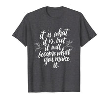 Ladda upp bild till gallerivisning, Funny shirts V-neck Tank top Hoodie sweatshirt usa uk au ca gifts for It Is What It Is But It Will Become What You Make It Shirt 3100253