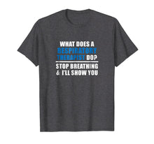 Ladda upp bild till gallerivisning, Funny shirts V-neck Tank top Hoodie sweatshirt usa uk au ca gifts for Funny Respiratory Therapist Slogan T Shirt - Gifts for RT 1515560