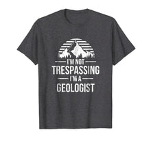 Ladda upp bild till gallerivisning, I'm Not Trespassing I'm A Geologist Shirt - Geology Gift 441169