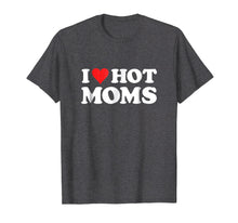 Ladda upp bild till gallerivisning, I Love Hot Moms T Shirt