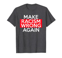 Ladda upp bild till gallerivisning, Funny shirts V-neck Tank top Hoodie sweatshirt usa uk au ca gifts for Make Racism Wrong Again T-Shirts say no to Racism! 2877497