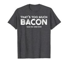 Ladda upp bild till gallerivisning, That's Too Much Bacon T-Shirt Funny Bacon Lover Shirt Gift 827079