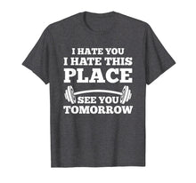 Ladda upp bild till gallerivisning, Funny shirts V-neck Tank top Hoodie sweatshirt usa uk au ca gifts for I Hate You I Hate This Place See You Tomorrow Gym T-Shirt 561930