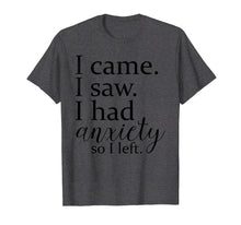 Ladda upp bild till gallerivisning, Funny shirts V-neck Tank top Hoodie sweatshirt usa uk au ca gifts for I came. I saw. I had anxiety so I left t-shirt. 1604523