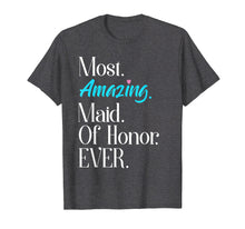 Ladda upp bild till gallerivisning, Funny shirts V-neck Tank top Hoodie sweatshirt usa uk au ca gifts for Most Amazing Maid Of Honor Ever Bridal Party Tee 963416
