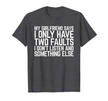 Ladda upp bild till gallerivisning, My Girlfriend Says I Only Have Two Faults Man Gift T-Shirt 810825