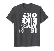 Ladda upp bild till gallerivisning, Is My Bike Ok T-Shirt Funny Mountain Bike Shirt