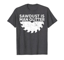 Ladda upp bild till gallerivisning, Funny shirts V-neck Tank top Hoodie sweatshirt usa uk au ca gifts for Woodworking T Shirt: Sawdust Is Man Glitter Funny TShirt 1227531