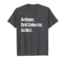 Ladda upp bild till gallerivisning, Funny shirts V-neck Tank top Hoodie sweatshirt usa uk au ca gifts for Antique Doll Collector Hobby Tshirt - Unique & Funny Gifts 3187027