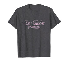 Ladda upp bild till gallerivisning, Funny shirts V-neck Tank top Hoodie sweatshirt usa uk au ca gifts for I'm a fucking Princess T-shirt | Profanity Adult Gifts 1340175