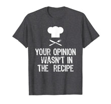 Ladda upp bild till gallerivisning, Your Opinion Wasn't In The Recipe Funny Chef Gift T-Shirt