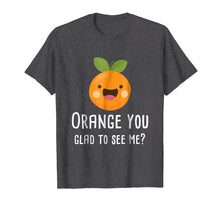 Ladda upp bild till gallerivisning, Funny shirts V-neck Tank top Hoodie sweatshirt usa uk au ca gifts for Orange You Glad To See Me Funny Pun Fruit Shirt 1310093