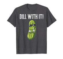 Ladda upp bild till gallerivisning, Funny shirts V-neck Tank top Hoodie sweatshirt usa uk au ca gifts for Dill With It T-Shirt Funny Pickle Pun Shirt Gift 4184464