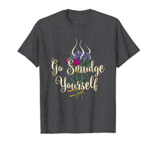 Ladda upp bild till gallerivisning, Go Smudge Yourself Tshirt Smudging Feather Funny Gift Tee 1017814