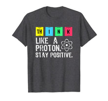 Ladda upp bild till gallerivisning, Funny shirts V-neck Tank top Hoodie sweatshirt usa uk au ca gifts for Think Like A Proton Stay Positive Funny Science T Shirt 303891