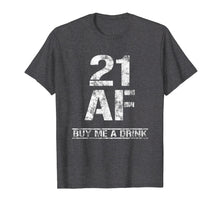 Ladda upp bild till gallerivisning, Funny shirts V-neck Tank top Hoodie sweatshirt usa uk au ca gifts for 21 AF Buy Me A Drink T-Shirt Funny 21st Birthday Gifts Shirt 1265734