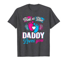 Ladda upp bild till gallerivisning, Pink Or Blue Daddy Loves You T Shirt Gender Reveal Baby Gift 116798