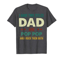 Ladda upp bild till gallerivisning, I Have Two Titles Dad And Pop Pop Tshirt Father's Day Gifts 235642