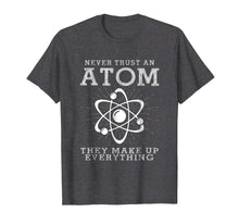 Ladda upp bild till gallerivisning, Never Trust An Atom They Make Up Everything Funny Gift Shirt
