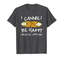 Ladda upp bild till gallerivisning, Funny shirts V-neck Tank top Hoodie sweatshirt usa uk au ca gifts for I Cannoli Be Happy When I'm With You T Shirt 4259352