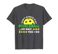 Ladda upp bild till gallerivisning, Funny shirts V-neck Tank top Hoodie sweatshirt usa uk au ca gifts for I Don't Always Play Pickleball T Shirt 4125626