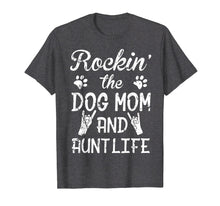 Ladda upp bild till gallerivisning, Funny shirts V-neck Tank top Hoodie sweatshirt usa uk au ca gifts for Rockin' The Dog Mom And Aunt Life Shirt Mother's Day T Shirt 1226612