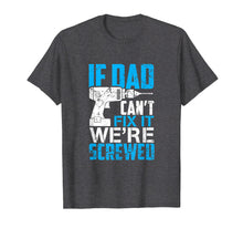 Ladda upp bild till gallerivisning, Funny shirts V-neck Tank top Hoodie sweatshirt usa uk au ca gifts for If Dad Can't Fix It We're Screwed T Shirt 1825610