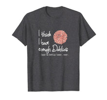 Ladda upp bild till gallerivisning, Funny shirts V-neck Tank top Hoodie sweatshirt usa uk au ca gifts for I Think I Have Enough Dahlias, Said No Dahlia Lover, Ever 2640058