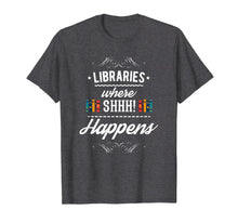 Ladda upp bild till gallerivisning, Funny shirts V-neck Tank top Hoodie sweatshirt usa uk au ca gifts for FUNNY LIBRARIES WHERE SHH HAPPENS T-SHIRT 2916550