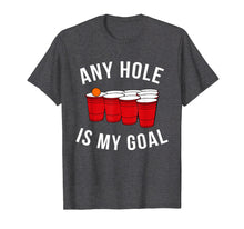 Ladda upp bild till gallerivisning, Funny shirts V-neck Tank top Hoodie sweatshirt usa uk au ca gifts for Any Hole Is My Goal Beer Pong Party College Student Shirt 1027067