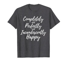 Ladda upp bild till gallerivisning, Funny shirts V-neck Tank top Hoodie sweatshirt usa uk au ca gifts for Completely Perfectly Incandescently Happy Book Lover T-Shirt 3121055