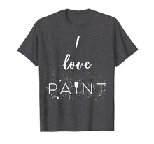Ladda upp bild till gallerivisning, Funny shirts V-neck Tank top Hoodie sweatshirt usa uk au ca gifts for I Love Paint TShirt - Paint Lover's Shirt 4017073