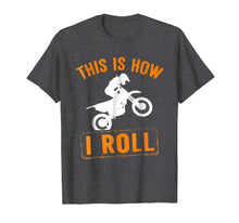 Ladda upp bild till gallerivisning, Funny shirts V-neck Tank top Hoodie sweatshirt usa uk au ca gifts for This Is How I Roll Motocross Motorcycle T Shirt 2169322