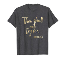 Ladda upp bild till gallerivisning, Funny shirts V-neck Tank top Hoodie sweatshirt usa uk au ca gifts for Thou Shall Not Try Me Mood 24:7 T-Shirt Brush Script 195439