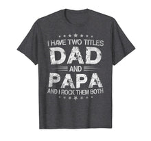 Ladda upp bild till gallerivisning, I Have Two Titles Dad And Papa Funny Tshirt Fathers Day Gift 3625