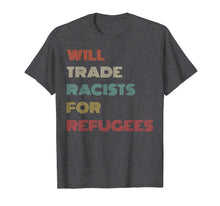 Ladda upp bild till gallerivisning, Funny shirts V-neck Tank top Hoodie sweatshirt usa uk au ca gifts for Will Trade Racists For Refugees T Shirt Retro Style Gifts 1517052