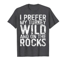 Ladda upp bild till gallerivisning, Funny shirts V-neck Tank top Hoodie sweatshirt usa uk au ca gifts for I Prefer My Turkey Wild And On The Rocks T-Shirt 2245763