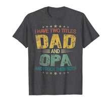 Ladda upp bild till gallerivisning, I Have Two Titles Dad & Opa Funny Tshirt Fathers Day Gift 117631