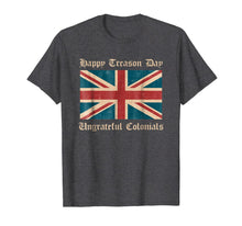 Ladda upp bild till gallerivisning, Happy Treason Day Ungrateful Colonials Funny British T-Shirt 106497