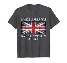 Ladda upp bild till gallerivisning, Funny shirts V-neck Tank top Hoodie sweatshirt usa uk au ca gifts for Make America Great Britain Again Shirt Funny Political Gift 569406