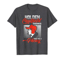 Ladda upp bild till gallerivisning, Funny shirts V-neck Tank top Hoodie sweatshirt usa uk au ca gifts for Funny gifts Holden Caulfield Thinks You're A Phony Shirt 3141627