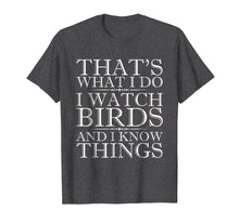 Ladda upp bild till gallerivisning, I Watch Birds And I Know Things Shirt - Birdwatching T-Shirt