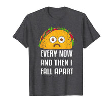 Ladda upp bild till gallerivisning, Every Now And Then I Fall Apart Funny Taco Tuesday T Shirt 219841