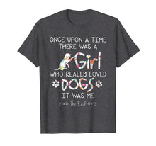 Ladda upp bild till gallerivisning, Funny shirts V-neck Tank top Hoodie sweatshirt usa uk au ca gifts for Once Upon A Time There Was A Girl Who Really Loved Dogs Tee 390850