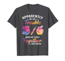 Ladda upp bild till gallerivisning, Apparently We're Trouble When We Teach Together Tshirt Gifts 288818