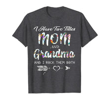 Ladda upp bild till gallerivisning, I Have Two Titles Mom And Grandma I Rock Them Both Shirt 181183
